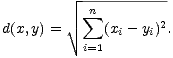 -n---------
d(x,y) = V~ sum (x - y)2.
i=1 i i