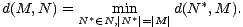  *
 d(M,N ) = N*( - N,m|iNn*|= |M |d(N ,M ).
 