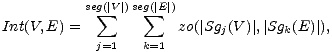  seg sum (|V|)seg sum (|E|)
 Int(V,E) = zo(|Sgj(V )| ,|Sgk(E) |),
 j=1 k=1
 