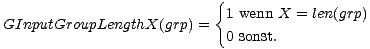{
1 wenn X = len(grp)
GInputGroupLengthX(grp) =
0 sonst.