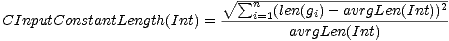 V~ s um n-(len(gi)--avrgLen(Int))2
CInputConstantLength(Int) =----i=1--avrgLen(Int)--------