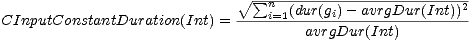 V~ s um n-(dur(g-)--avrgDur(Int))2-
CInputConstantDuration(Int) =----i=1-----i----------------
avrgDur(Int)