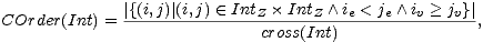  |{(i,j)|(i,j) (- IntZ× IntZ /\ ie < je /\ iv > jv}|
 COrder(Int) = ---------------cross(Int)---------------,
 