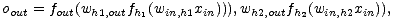 oout = fout(wh1,outfh1(win,h1xin))),wh2,outfh2(win,h2xin)),
 
