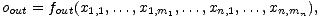 oout = fout(x1,1,...,x1,m1,...,xn,1,...,xn,mn),
 