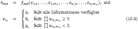 oout = fout(x1,1,...,x1,m1,...,xn,1,...,xn,mn), mit
 
 { xi falls alle Informationen verfü gbar
 xij = xi falls prod wn,mn > 0 (10.4)
 x- falls prod wn,m < 0.
 i n
 