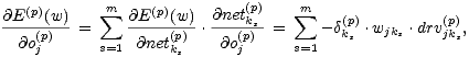 (p) m sum (p) (p) m sum 
 @E--(w)-= @E---(w)-.@netks = -d(kp).wjks .drv(pjk),
 @o(jp) s=1 @net(pks) @o(jp) s=1 s s
 