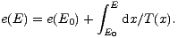 integral E
e(E) = e(E0)+ dx/T(x).
E0