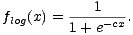  1
 flog(x) =------cx.
 1 + e
 