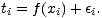 t = f(x )+ e .
i i i
