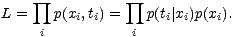 prod prod
L = p(xi,ti) = p(ti| xi)p(xi).
i i