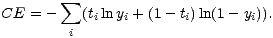 sum
CE = - (tilnyi + (1- ti)ln(1- yi)).
i