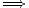 ===>