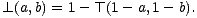  _L (a,b) = 1- T (1 - a,1- b).
 