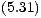 (5.31)
 