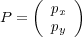 ( )
P = px
py